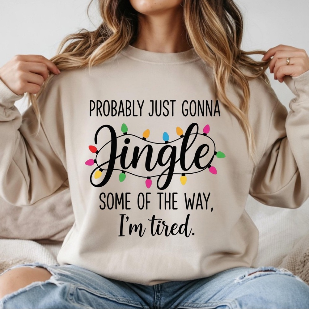 Probably Just Gonna Jingle Some of the way I’m Tired
Christmas Sweatshirt - Picture 2 of 5